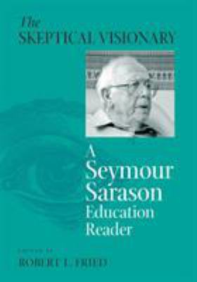 The Skeptical Visionary: A Seymour Sarason Educ... 1566399807 Book Cover
