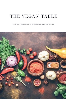 The Vegan Table: Savory Creations for Sharing a... B0CXX39TK6 Book Cover