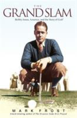 The Grand Slam: Bobby Jones, America, and the S... 1401307515 Book Cover