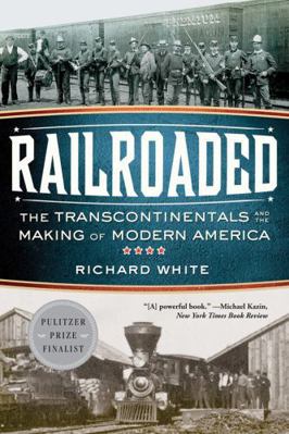 Railroaded: The Transcontinentals and the Makin... 0393342379 Book Cover