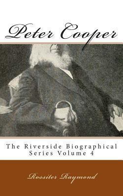 Peter Cooper: The Riverside Biographical Series... 1492179477 Book Cover