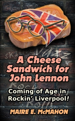 A Cheese Sandwich for John Lennon: Coming of Ag... B094SY9XXK Book Cover