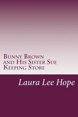 Bunny Brown and His Sister Sue Keeping Store 1497459931 Book Cover