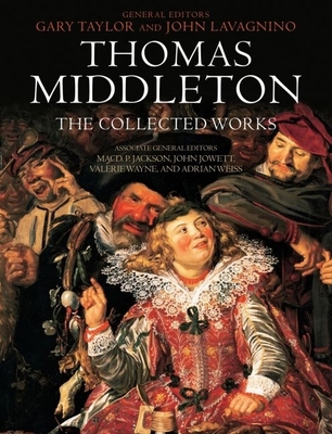 Thomas Middleton: The Collected Works 0199580537 Book Cover