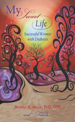 My Sweet Life Successful Women with Diabetes 0984525491 Book Cover