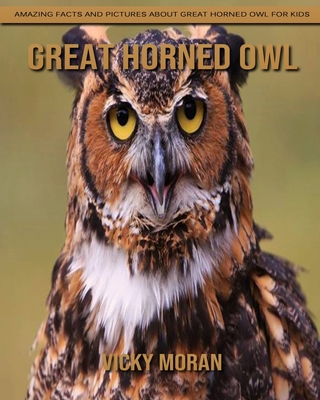 Great Horned Owl: Amazing Facts and Pictures about Great Horned Owl for Kids