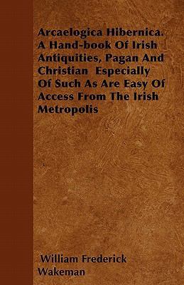 Arcaelogica Hibernica. a Hand-Book of Irish Ant... 1446043096 Book Cover