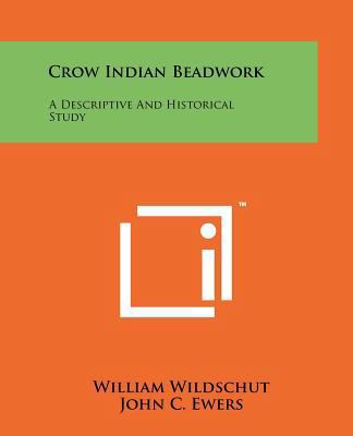 Crow Indian Beadwork: A Descriptive And Histori... 1258175061 Book Cover