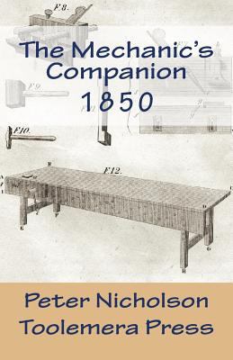 The Mechanic's Companion 1850: Or, the Elements... 152326330X Book Cover