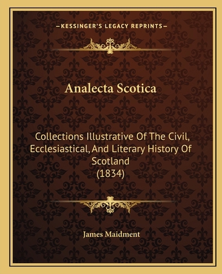 Analecta Scotica: Collections Illustrative Of T... 1164575562 Book Cover