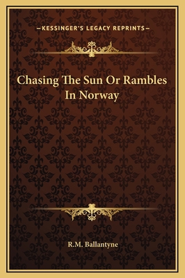 Chasing The Sun Or Rambles In Norway 1169222293 Book Cover