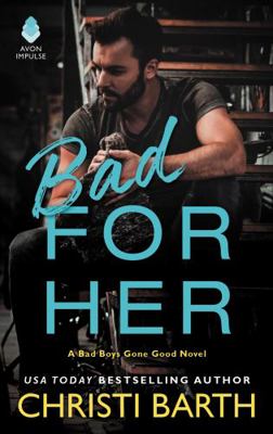 Bad for Her: A Bad Boys Gone Good Novel 0062685643 Book Cover