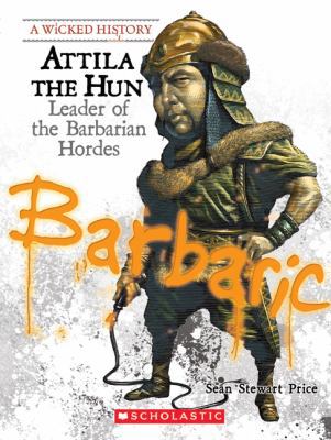 Attila the Hun: Leader of the Barbarian Hordes ... 0531207374 Book Cover