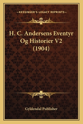 H. C. Andersens Eventyr Og Historier V2 (1904) [Danish] 1167667387 Book Cover