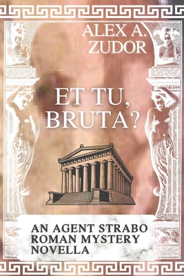 Et Tu, Bruta? An Agent Strabo Mystery Novella B0DMK1FBMF Book Cover
