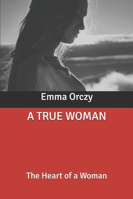 A True Woman: The Heart of a Woman B0851L9NZT Book Cover