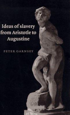 Ideas of Slavery from Aristotle to Augustine (T... 052157403X Book Cover