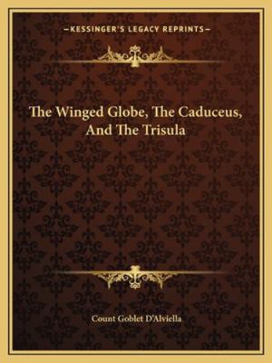 The Winged Globe, The Caduceus, And The Trisula 1162902353 Book Cover