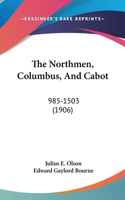 The Northmen, Columbus, And Cabot: 985-1503 (1906) 1437417361 Book Cover