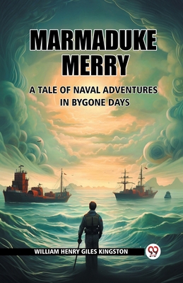 Marmaduke Merry A Tale of Naval Adventures in B... 9363058646 Book Cover