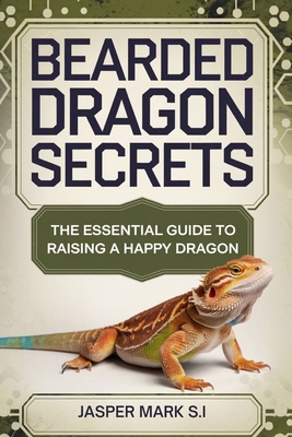 Bearded Dragon Secrets: The Essential Guide to ... B0DJ83K8QM Book Cover
