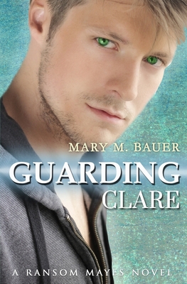 Guarding Clare: A Ransom Mayes Novel 0999047523 Book Cover