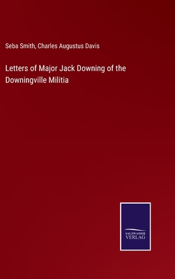 Letters of Major Jack Downing of the Downingvil... 3752592451 Book Cover