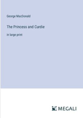 The Princess and Curdie: in large print 3387003382 Book Cover