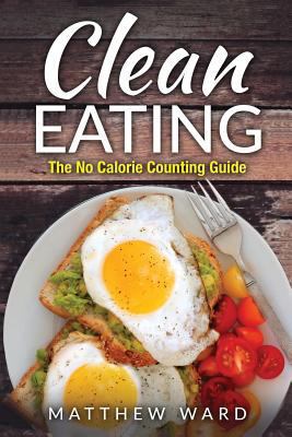 Clean Eating: The Clean Eating Quick Start Guid... 153468400X Book Cover