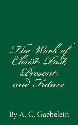 The Work of Christ: Past, Present and Future: B... 1537295608 Book Cover