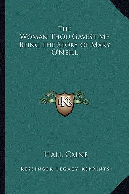 The Woman Thou Gavest Me Being the Story of Mar... 1162808071 Book Cover