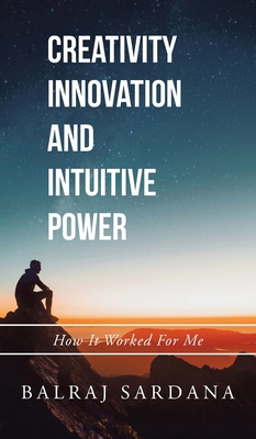 Creativity Innovation and Intuitive Power: How ... 1543707173 Book Cover