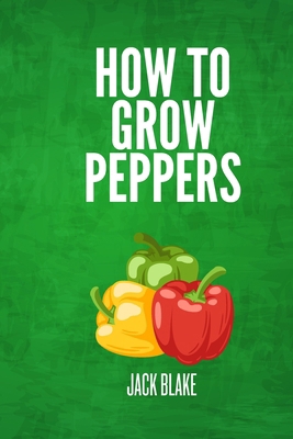 How To Grow Peppers B0D9BSVKP4 Book Cover