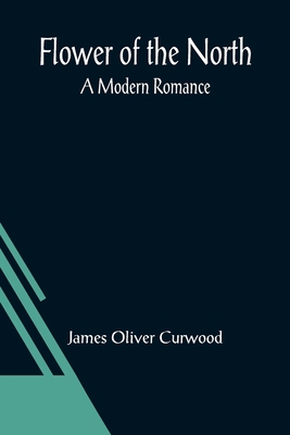 Flower of the North: A Modern Romance 9356019096 Book Cover