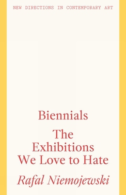 Biennials: The Exhibitions We Love to Hate 1848223889 Book Cover