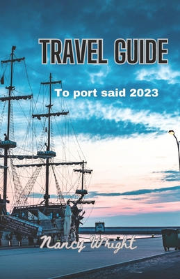 Travel Guide To port said 2023: Wanderlust unle... B0CGKZ5XJ5 Book Cover