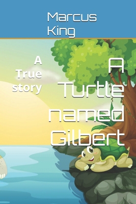 A Turtle named Gilbert: A True story B0DXVFRRQW Book Cover