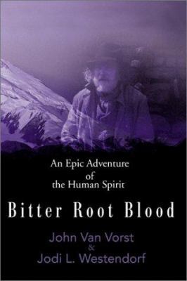 Bitter Root Blood: An Epic Adventure of the Hum... 0595156649 Book Cover