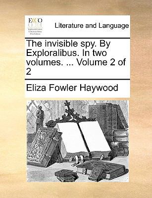 The invisible spy. By Exploralibus. In two volu... 1170427448 Book Cover