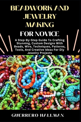 Beadwork and Jewelry Making for Novice: A Step-... B0DX8FFXP8 Book Cover