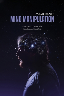 Mind Manipulation: Learn How To Control Your Em... 1911684744 Book Cover