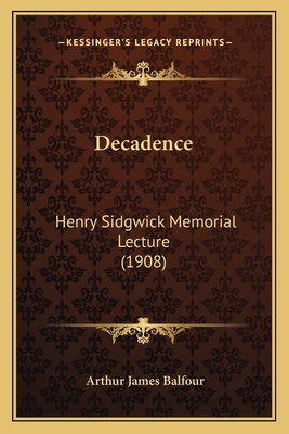 Decadence: Henry Sidgwick Memorial Lecture (1908) 1165407396 Book Cover