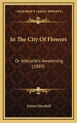 In the City of Flowers: Or Adelaide's Awakening... 1164797700 Book Cover