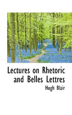 Lectures on Rhetoric and Belles Lettres 1116652269 Book Cover