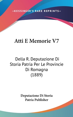 Atti E Memorie V7: Della R. Deputazione Di Stor... [Italian] 1120596963 Book Cover