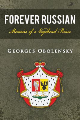 Forever Russian: Memoirs of a Vagabond Prince 1481714775 Book Cover