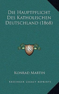 Die Hauptpflicht Des Katholischen Deutschland (... [German] 1168986567 Book Cover