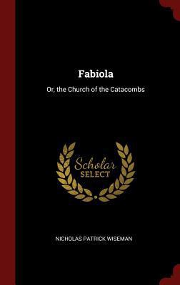 Fabiola: Or, the Church of the Catacombs 1296493563 Book Cover