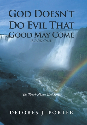 God Doesn't Do Evil That Good May Come: Book One 166983963X Book Cover