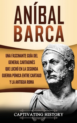 Aníbal Barca: Una Fascinante Guía del General C... [Spanish] 1647486912 Book Cover